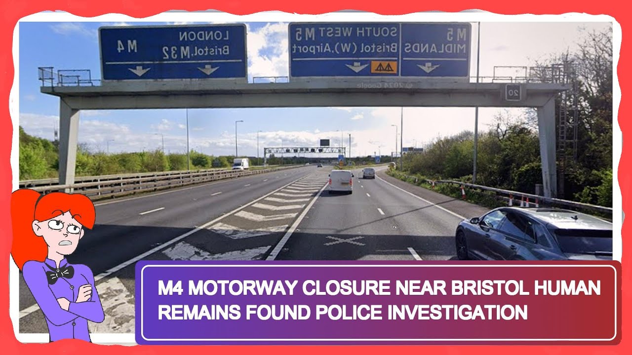 M4 Motorway Closure Near Bristol Human Remains Found Police ...