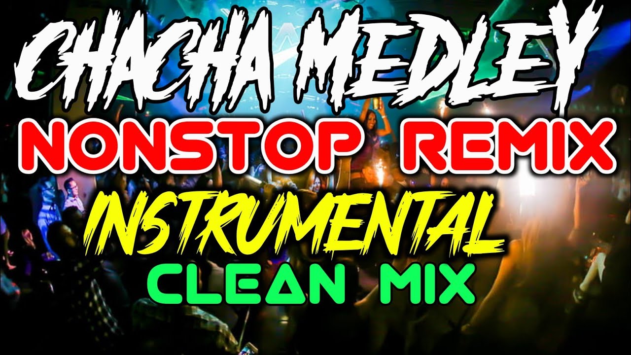 Remix Clean CHACHA MEDLEY REMIX NONSTOP CLEAN MIX INSTRUMENTAL - YouTube