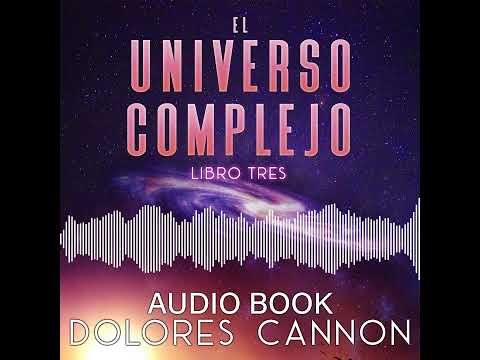 El Universo Complejo Libro Tres by Dolores Cannon - Audio Book Sample
