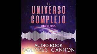 El Universo Complejo Libro Tres by Dolores Cannon - Audio Book Sample