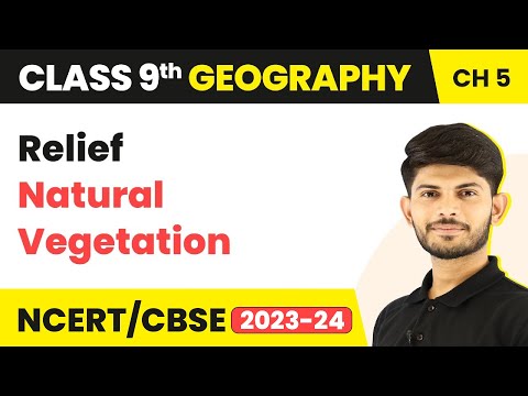 Class 9 Geography Chapter 5 | Relief - Natural Vegetation & Wildlife CBSE/NCERT