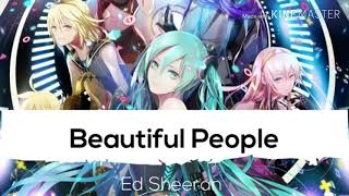 Nightcore | Beautiful People 《Ed Sheeran》