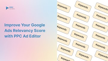 Improve Your Google Ads Relevancy Score with PPC Ad Editor