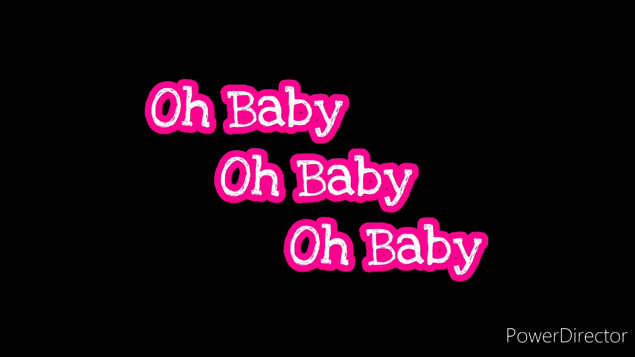 oh-baby-oh-baby-oh-baby-youtube
