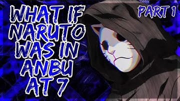 What If Naruto Was In Anbu At 7
