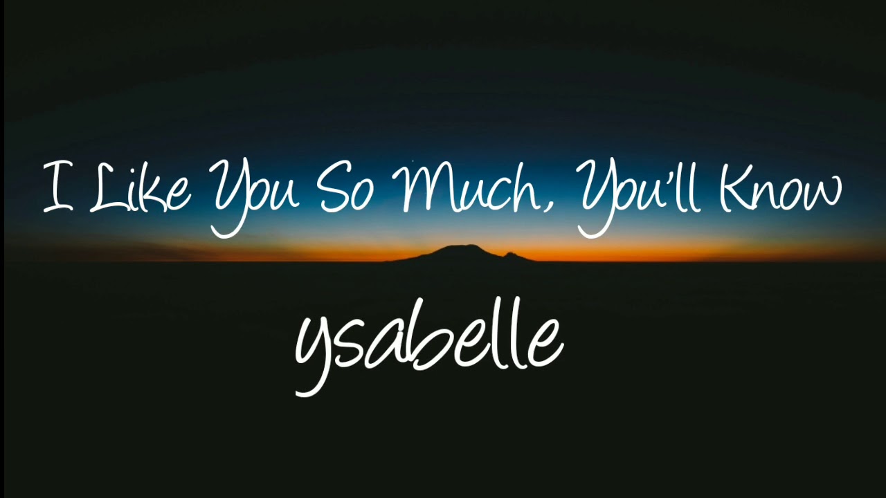 I Like You So Much, You'll Know It - ysabelle cuevas (lyrics) - YouTube