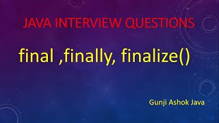 Difference Between Final || Finally || finalize() || Interview Questions ||Gunji Ashok Java