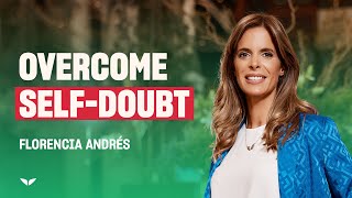 How To Overcome SelfDoubt and Build Confidence | Florencia Andres