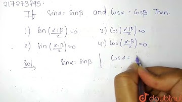 If `sin alpha = sin beta and cos alpha = cos beta ` then |Class 12 MATH | Doubtnut
