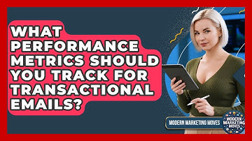 What Performance Metrics Should You Track For Transactional Emails? - Modern Marketing Moves