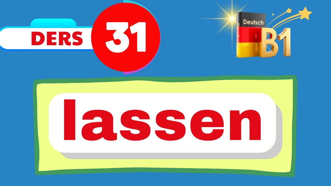 B1 GENEL ALMANCA DERSLERI I 31. Bölüm I lassen fiilini BÖYLE ÖĞRENIN