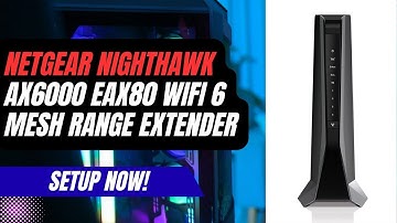 How to Setup NETGEAR Nighthawk AX6000 WiFi 6 Mesh Range Extender (EAX80)?