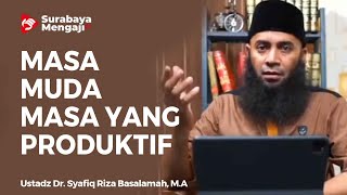 Masa Muda Masa Produktif - Ustadz Dr  Syafiq Riza Basalamah MA