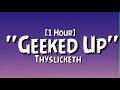 Thyslicketh - &#39;&#39;Geeked Up&#39;&#39; [1 Hour]