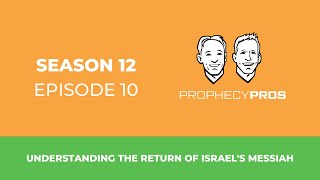 Season 12, Episode 10: Understanding the Return of Israel's Messiah