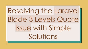 Resolving the Laravel Blade 3 Levels Quote Issue with Simple Solutions