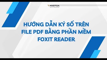 HƯỚNG DẪN KÝ SỐ TRÊN FILE PDF BẰNG PHẦN MỀM Foxit reader
