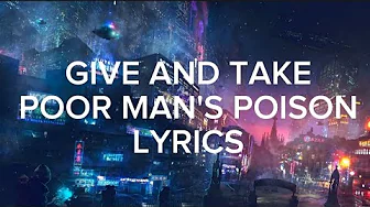 GIVE AND TAKE LYRICS, BY POOR MAN'S POISON GIVE AND TAKE LYRICS, BY POOR MAN'S POISON