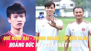 Hoàng Đức hết cửa xuất ngoại - Quế Ngọc Hải \& Trọng Hoàng về SLNA