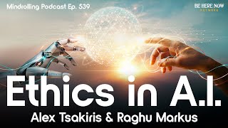 Ethics in A.I. with Alex Tsakiris & Raghu Markus - Mindrolling Podcast Ep. 539