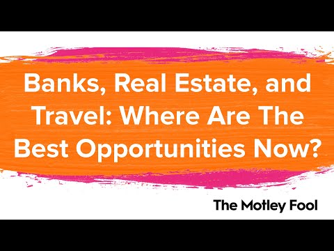 Banks, Real Estate, and Travel: Where Are The Best Opportunities Now?