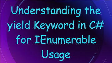 Understanding the yield Keyword in C# for IEnumerable Usage