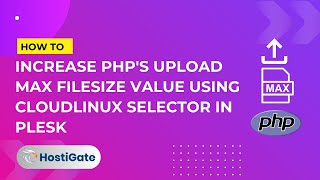 How to Increase PHP's upload max filesize value using CloudLinux Selector in Plesk | HostiGate