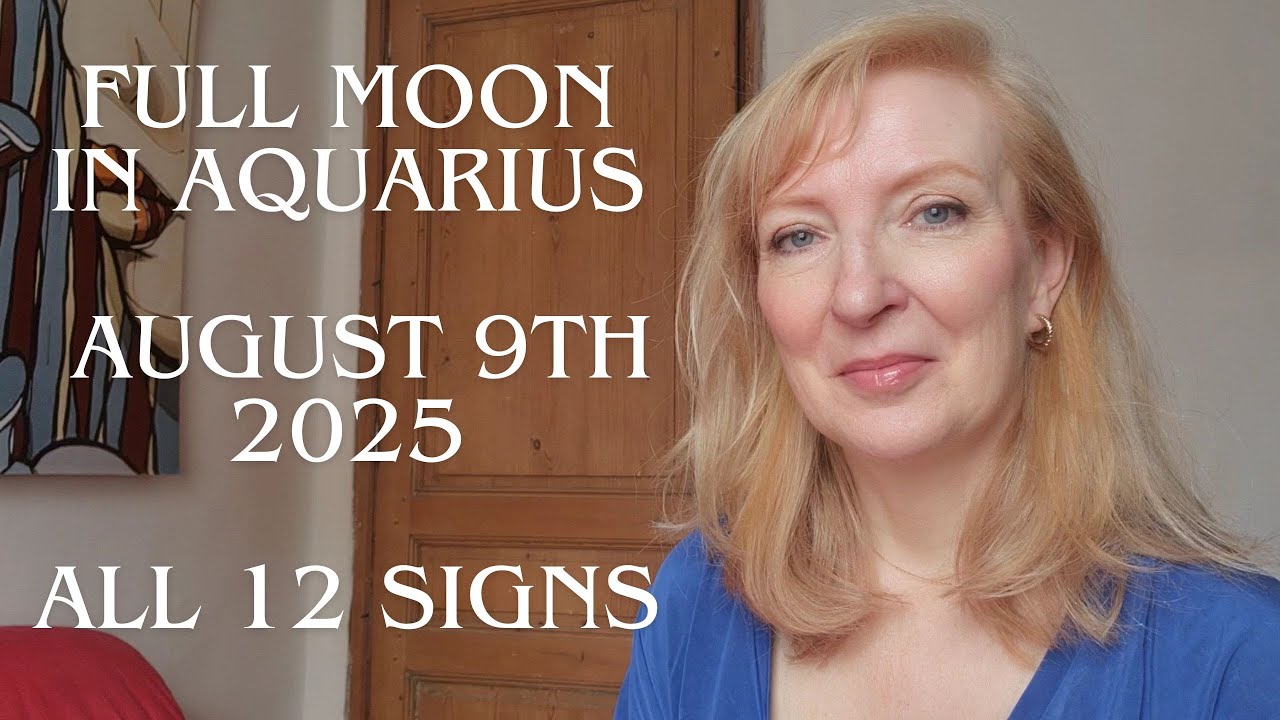 Full Moon in Aquarius August 9th 2025 ALL 12 SIGNS