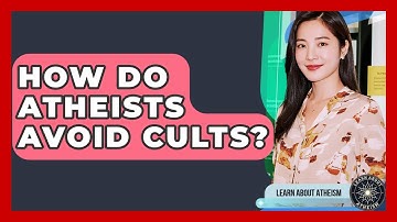 How Do Atheists Avoid Cults? - Learn About Atheism
