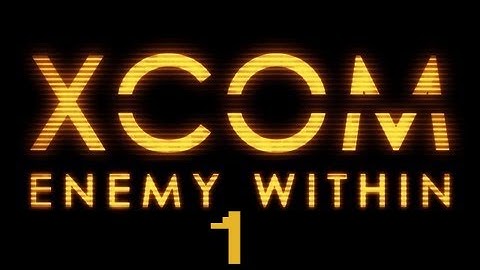 RandomJoe Completes XCOM: Enemy Within Part 1 l It Begins