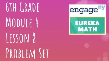 Engage NY // Eureka Math Grade 6 Module 4 Lesson 8 Problem Set