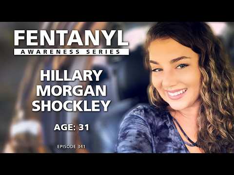 FENTANYL KILLS: Hillary Morgan Shockley's Story - episode 341