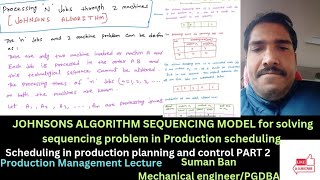 JOHNSONS ALGORITHM SEQUENCING MODEL for solving sequencing problem in production scheduling