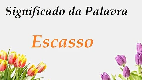 O que quer dizer a palavra escassa?
