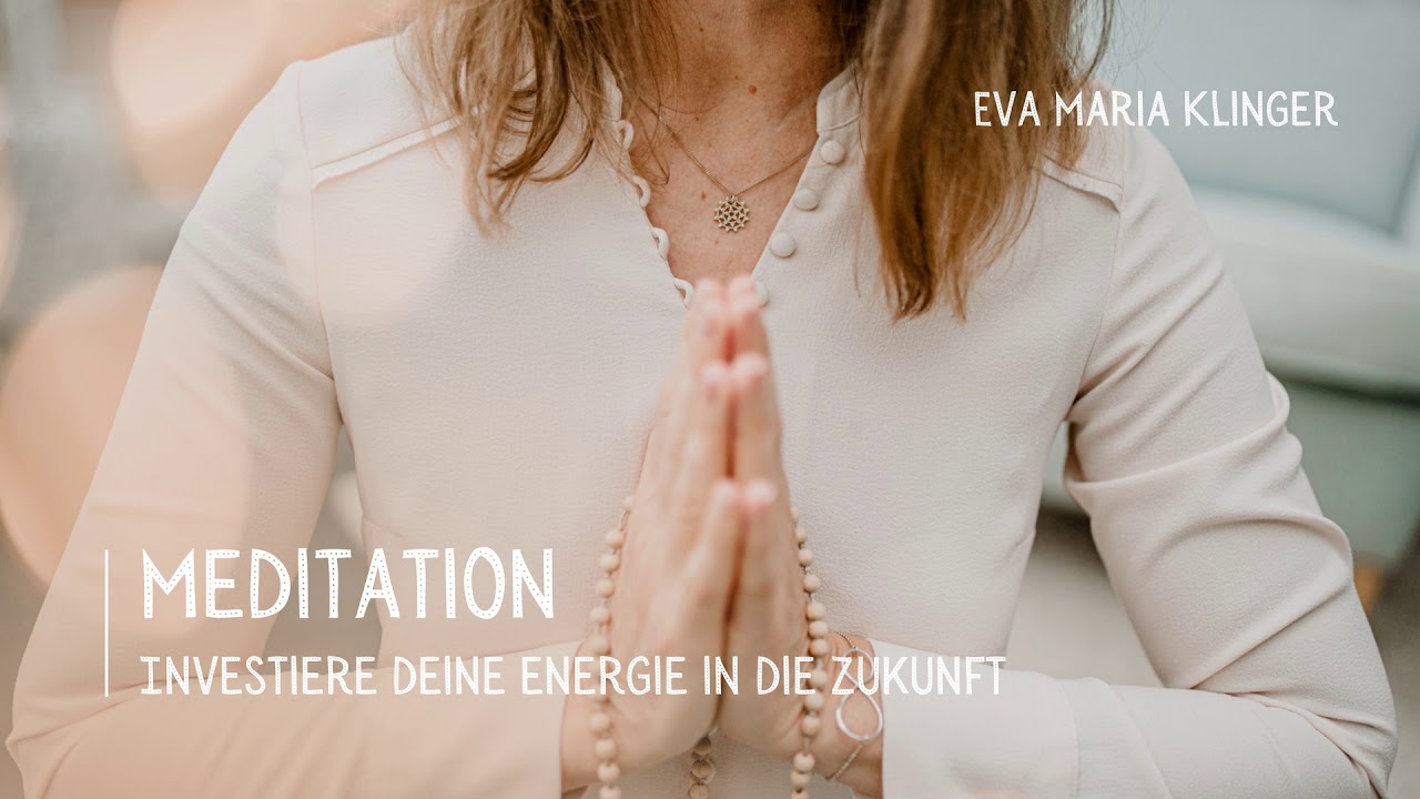 Meditation – Investiere deine Energie in die Zukunft