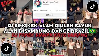 DJ SINGKEK ALAH DI ULEH SAYUK ALAH DISAMBUNG DANCE BRAZIL🇧🇷 DJ PANEK DI AWAK KAYO DI URANG TIKTOK