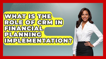 What Is The Role Of CRM In Financial Planning Implementation? - Wealth Advisor Success Hub