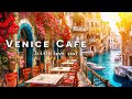 Italian jazz music with venice cafe shop ambience  cafe bossa morning for relax chill and calm