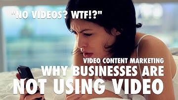 Video Content Marketing - Why Businesses Are Not Using Video
