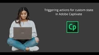 Triggering actions for custom states in Adobe Captivate