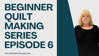 Beginner Quilt Making Series | Episode 6