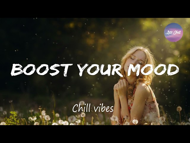 Best songs to boost your mood ~ Chill Vibes - English Chill Songs - Best Pop R&b Mix class=