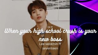 When Your High School Crush Is Your New Boss Seokmin Ff