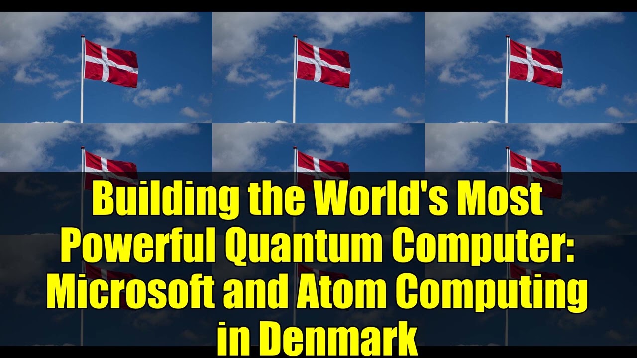 Denmark Builds World's Most Powerful Quantum Computer with Microsoft & Atom Computing
