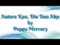 Antara Kau, Dia Dan Aku - Poppy Mercury ( lirik )