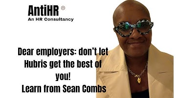 Dear Employers: Don’t Let Hubris Get the Better of You – Learn from Sean Combs