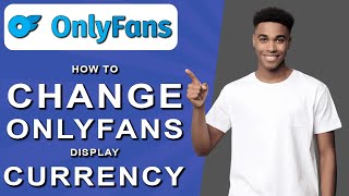 How to change onlyfans display currency (2024)