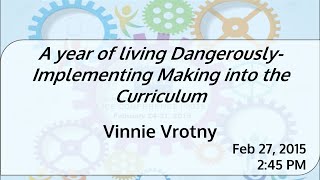2015-A year of living Dangerously- Implementing Making into the Curriculum- Vinnie Vrotny screenshot 1