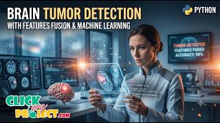 Detection of Brain Tumor Based on Features Fusion and Machine Learning| ClickMyProject