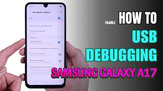How to Enable USB Debugging on Samsung Galaxy A17 | Step-by-Step Guide